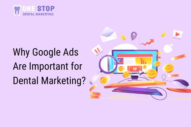 Why Google Ads Are Important for Dental Marketing?